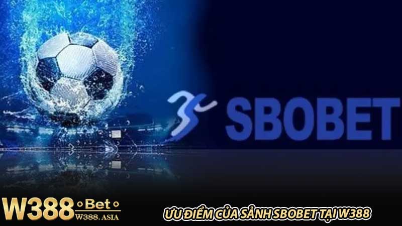 Ưu điểm của Sảnh SBObet tại W388